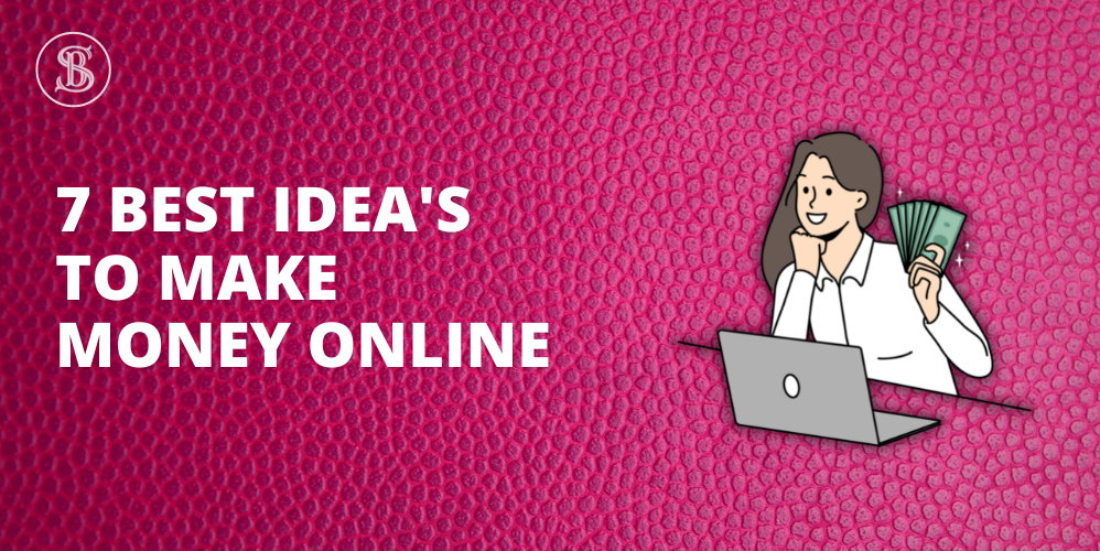 7 Best idea's To make money online